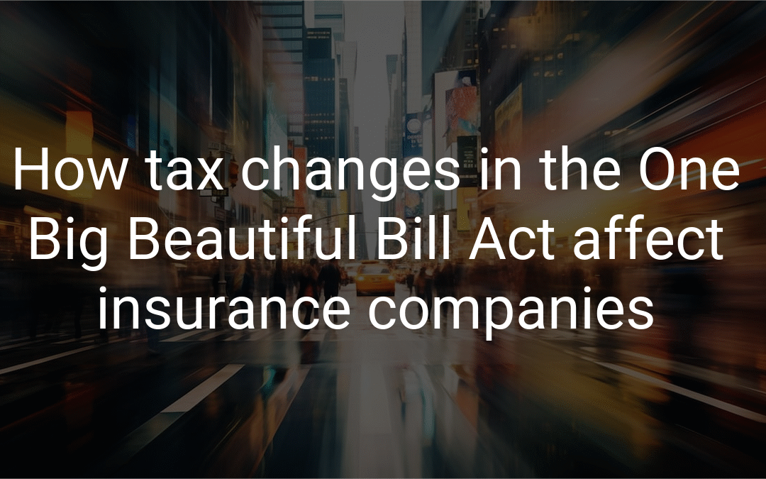How tax changes in the One Big Beautiful Bill Act affect insurance companies