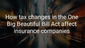 How tax changes in the One Big Beautiful Bill Act affect insurance companies