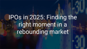 IPOs in 2025: Finding the right moment in a rebounding market